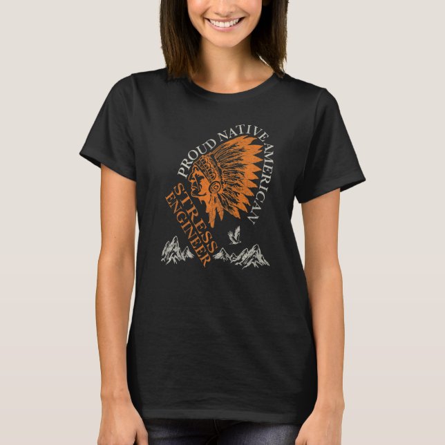 Proud Native American Job Stress Engineer T-Shirt (Front)