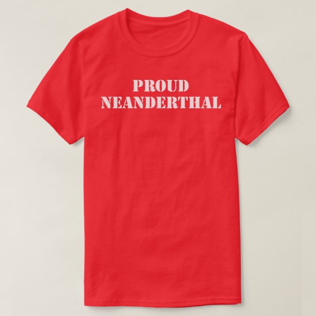Proud Neanderthal T-Shirt (Design Front)