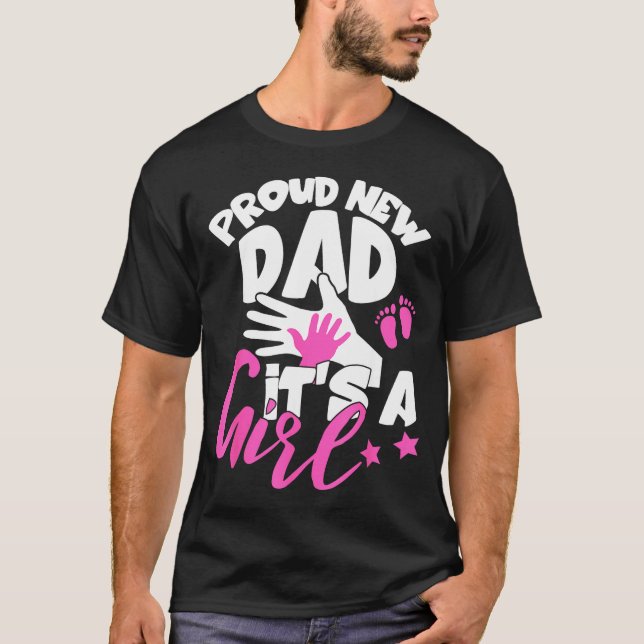 Proud New Dad It's A Girl Funny Pregnancy First Ti T-Shirt (Front)