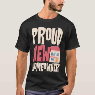Proud New Homeowner House Owner Housewarming T-Shirt