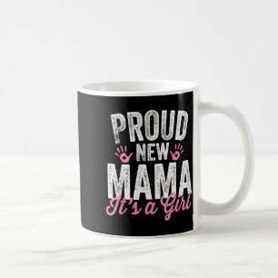 Proud New Mama It's A Girl Mother Soon To Be Mom  Coffee Mug