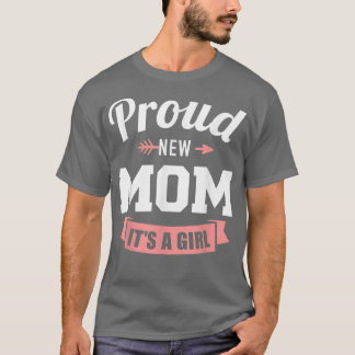Proud new mom it's a girl gender reveal  T-Shirt
