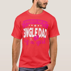 Proud New Single Dad It's A Girl Gender Reveal Men T-Shirt