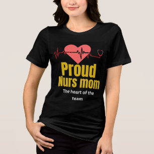 Proud Nurse Mom Matching Family T-Shirt Heart Be Tri-Blend Shirt