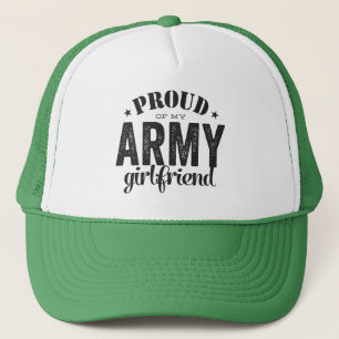 Proud of my ARMY girlfriend Trucker Hat