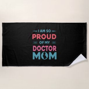 Proud Of My Doctor Mom Beach Towel