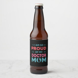 Proud Of My Doctor Mom Beer Bottle Label