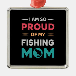 Proud Of My Fishing Mom Metal Ornament