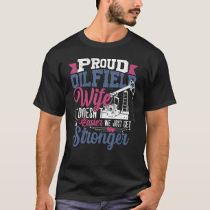 Proud Oilfield Wife We Just Get Stronger T-Shirt
