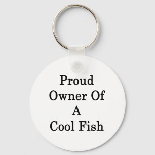 Proud Owner Of A Cool Fish Keychain