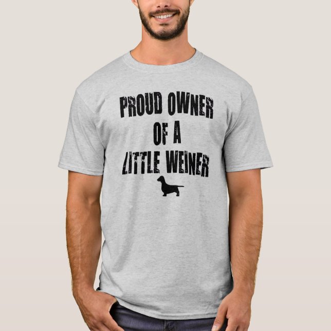 Proud Owner of a Little Weiner T-Shirt (Front)
