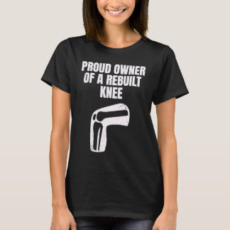Proud Owner Of A Rebuilt Knee Recovery  Knee Surge T-Shirt