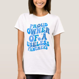 Proud Owner of a Useless Pancreas: Diabetes Awaren T-Shirt
