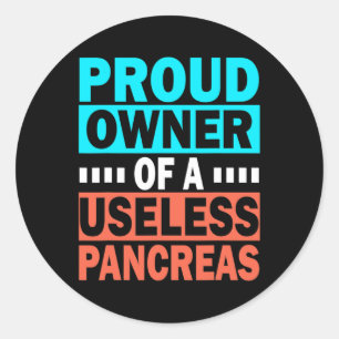 Proud Owner Of A Useless Pancreas Diabetes Awarene Classic Round Sticker