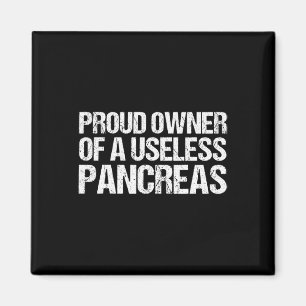 Proud Owner Of A Useless Pancreas Diabetes Awarene Magnet