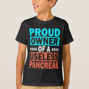 Proud Owner Of A Useless Pancreas Diabetes Awarene T-Shirt