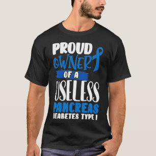 Proud owner of a useless pancreas Diabetes awarene T-Shirt