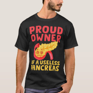 Proud Owner Of A Useless Pancreas Type 1 Diabetes T-Shirt