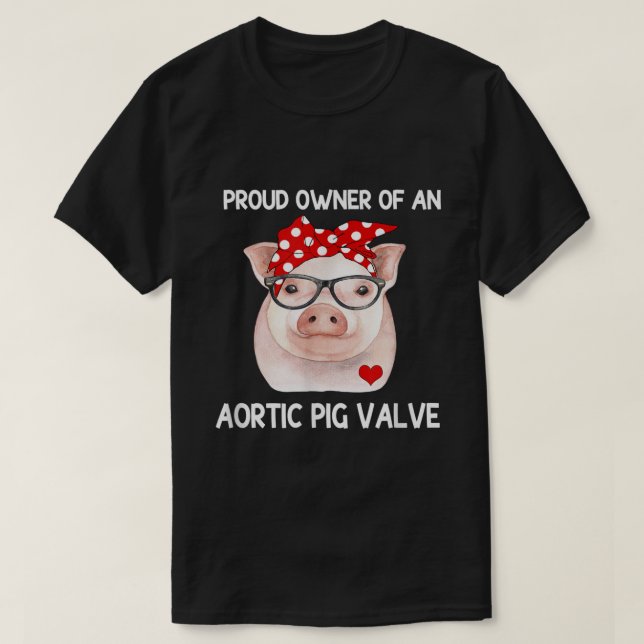 Proud Owner Of An Aortic Pig Valve Heart Disease A T-Shirt (Design Front)