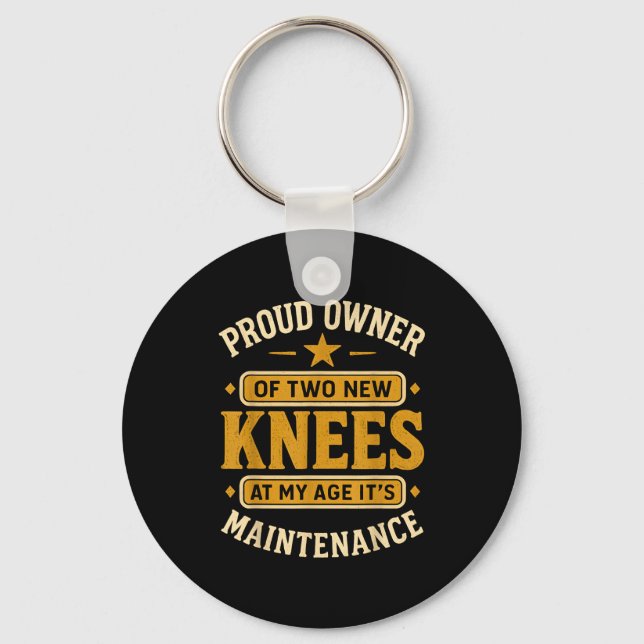 Proud Owner Of Two New Knees At My Age Its Mainten Keychain (Front)