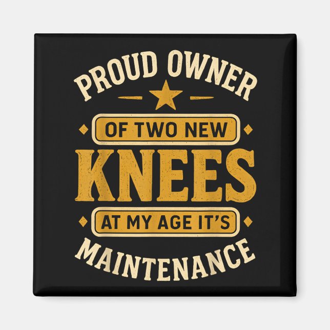 Proud Owner Of Two New Knees At My Age Its Mainten Magnet (Front)