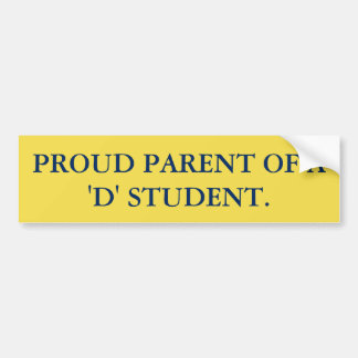 PROUD PARENT OF A 'D' STUDENT BUMPER STICKER