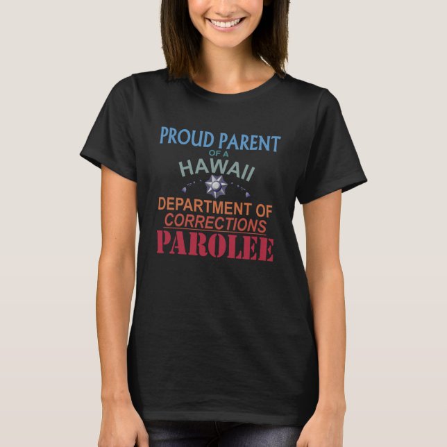 Proud Parent of a Hawaii Prison Parolee Meme Satir T-Shirt (Front)