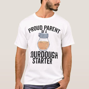 Proud Parent of a Sourdough Starter Funny Sourdoug T-Shirt