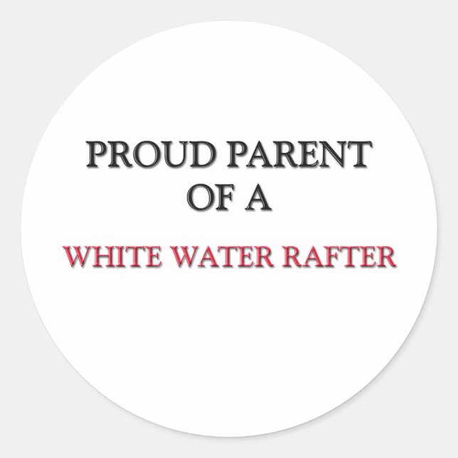 Proud Parent Of A WHITE WATER RAFTER Classic Round Sticker (Front)