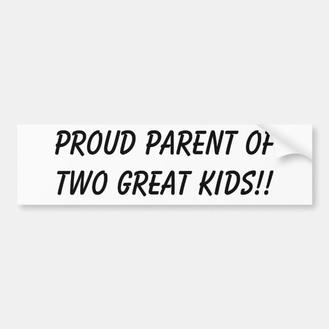 PROUD PARENT OF TWO GREAT KIDS!! BUMPER STICKER (Front)