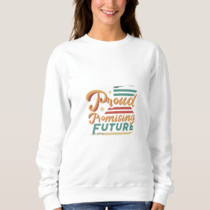 Proud Past, Promising Future Sweatshirt