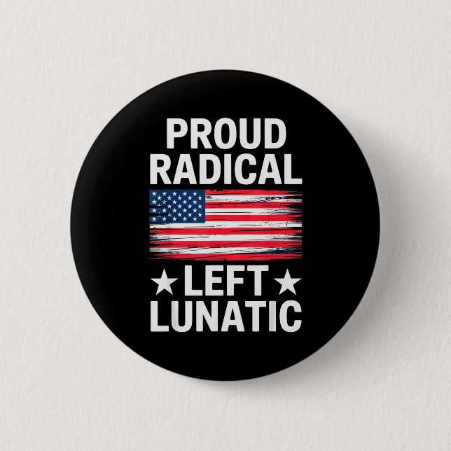 Proud Radical Left Lunatic For Litical Enthusiasts 2 Inch Round Button (Front)