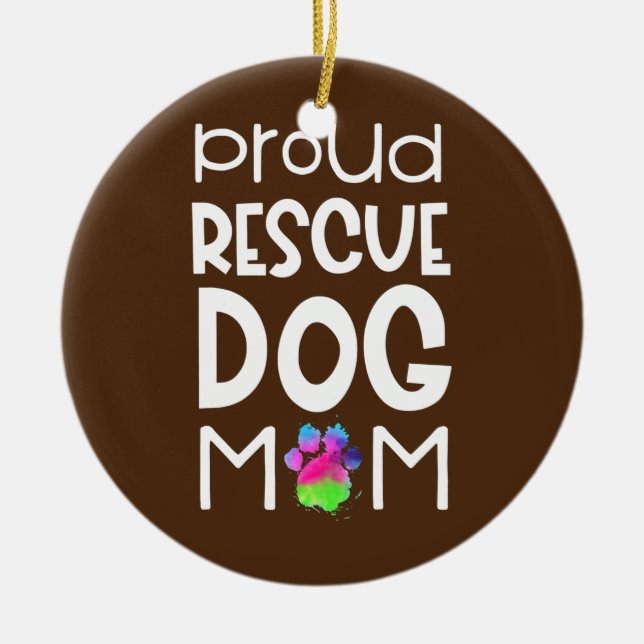 Proud Rescue Dog Mom Dog Paw Animal Shelter Ceramic Ornament (Front)