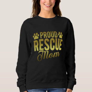 Proud Rescue Mom Shelter Dog Cat Love Animal 2 Sweatshirt