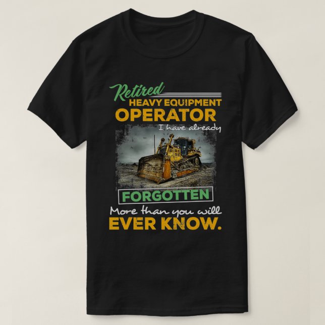 Proud Retired Heavy Equipment Operator Retirement  T-Shirt (Design Front)