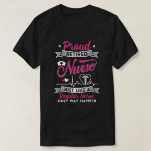 Proud Retired Nurse Just Like A Regular Nurse Nurs T-Shirt