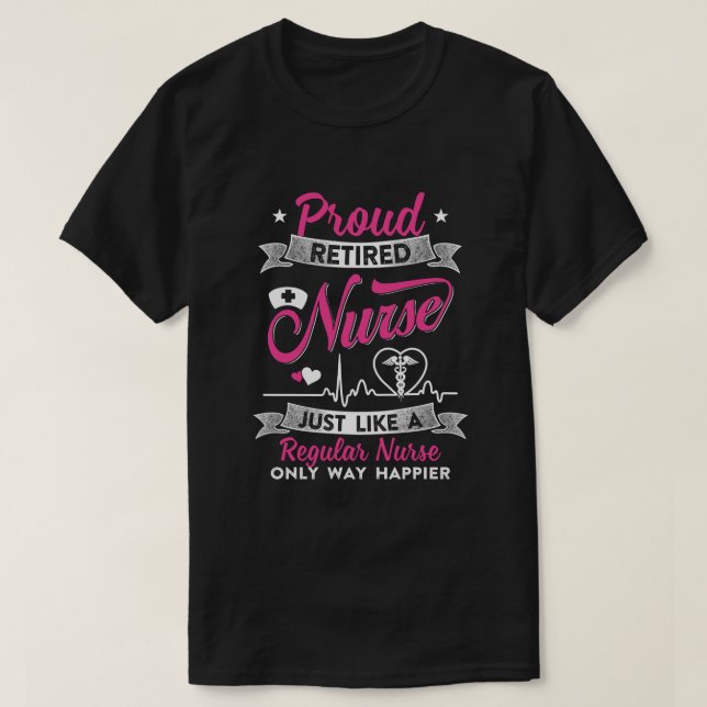 Proud Retired Nurse Just Like A Regular Nurse Nurs T-Shirt (Design Front)