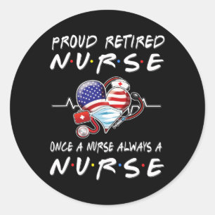 Proud Retired Nurse Once A Nurse Always A Nurse Re Classic Round Sticker