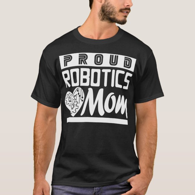Proud Robotics Mom  Son Daughter Engineering Mento T-Shirt (Front)