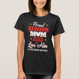 Proud Senior Mom 2023 Love Him To The Moon And Bac T-Shirt