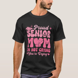 Proud Senior Mom 2025 Funny Joke Crying Graduation T-Shirt