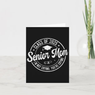 Proud Senior Mom Cl Of 2025 I'm Not Crying You're Card