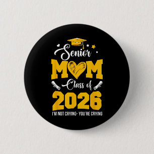 Proud Senior Mom Graduation Cl Of 2026 Not Crying 2 Inch Round Button