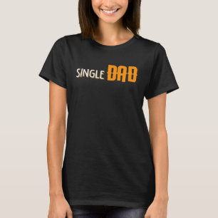 Proud Single Dad Fathers Day Daddy Dada Papa Pops T-Shirt