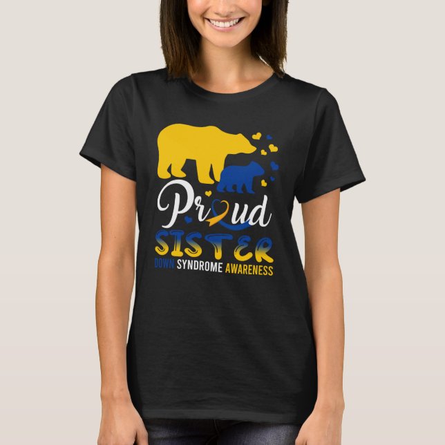 Proud Sister Bear Family Matching Down Syndrome T2 T-Shirt (Front)