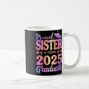 Proud Sister Of A Cl Of 2025 Graduate Graduation Coffee Mug
