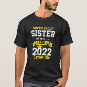 Proud Sister Of A Class Of 2022 Graduate Senior 22 T-Shirt