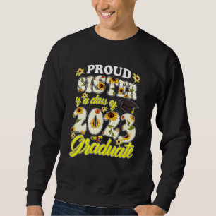 Proud Sister Of A Class Of 2023 Graduate Sunflower Sweatshirt