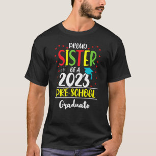 Proud Sister Of A Class Of 2023 Pre School Graduat T-Shirt