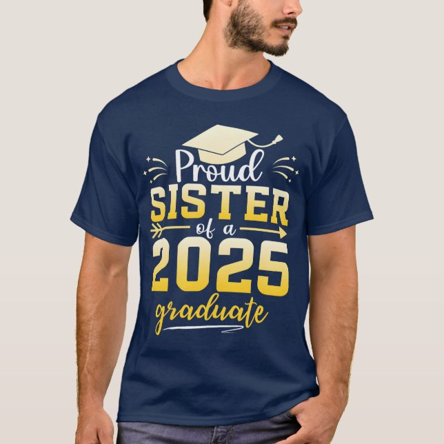 Proud Sister Of A Class Of 2025 Graduate funny T-Shirt (Front)